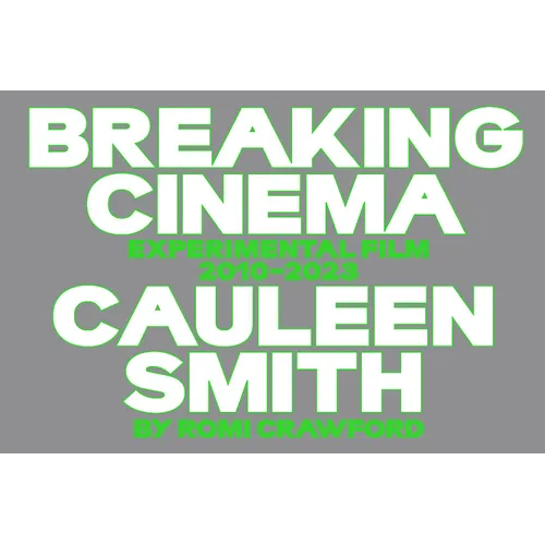 Cauleen Smith: Breaking Cinema: Experimental Film 2010-2023 - Paperback
