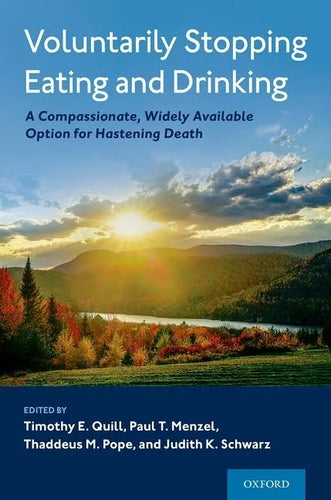 Voluntarily Stopping Eating and Drinking: A Compassionate, Widely-Available Option for Hastening Death - Hardcover