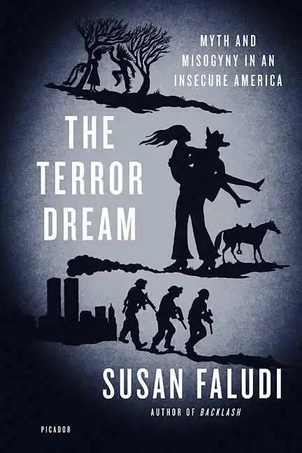 The Terror Dream: Myth and Misogyny in an Insecure America - Paperback