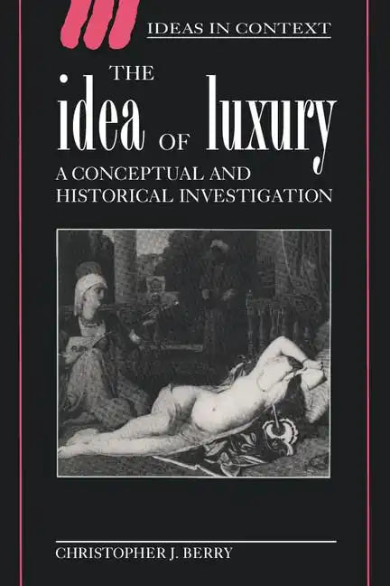 The Idea of Luxury: A Conceptual and Historical Investigation - Paperback