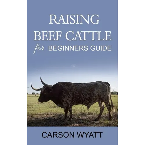 Raising Beef Cattle For Beginner's Guide - Paperback