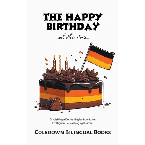 The Happy Birthday and Other Stories: Simple Bilingual German-English Short Stories For Beginner German Language Learners - Paperback