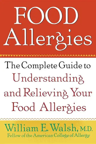 Food Allergies: The Complete Guide to Understanding and Relieving Your Food Allergies - Paperback
