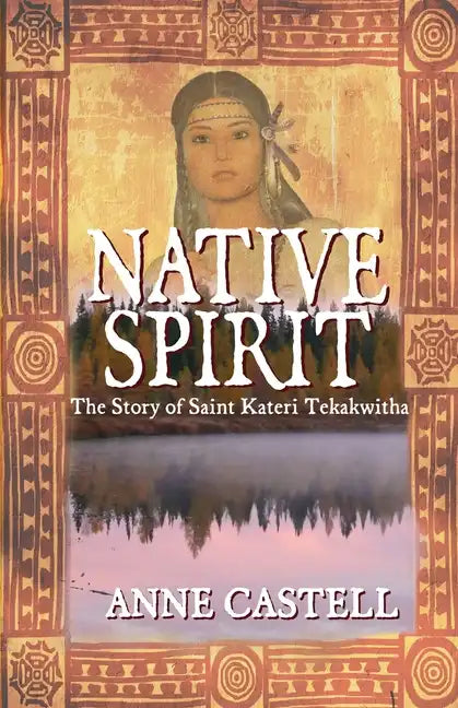 Native Spirit: The Story of Saint Kateri Tekakwitha: The Story of Saint Kateri Tekakwitha - Paperback