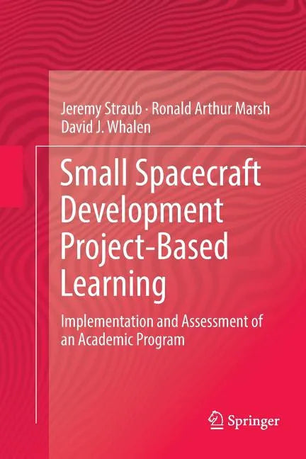 Small Spacecraft Development Project-Based Learning: Implementation and Assessment of an Academic Program - Paperback