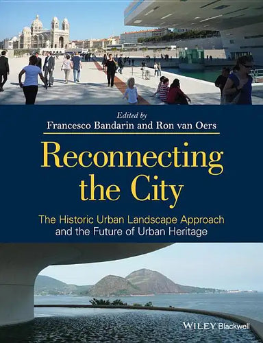 Reconnecting the City: The Historic Urban Landscape Approach and the Future of Urban Heritage - Paperback