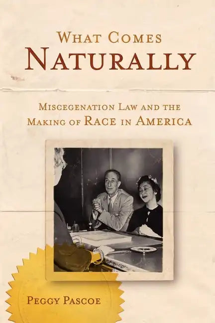 What Comes Naturally: Miscegenation Law and the Making of Race in America - Paperback