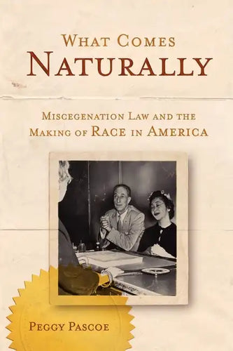 What Comes Naturally: Miscegenation Law and the Making of Race in America - Paperback