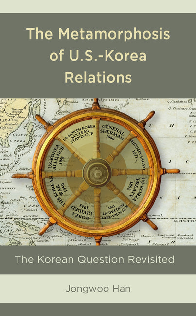 The Metamorphosis of U.S.-Korea Relations: The Korean Question Revisited - Paperback