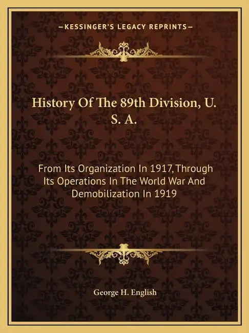 History of the 89th Division, U. S. A.: From Its Organization in 1917, Through Its Operations in the World War and Demobilization in 1919 - Paperback