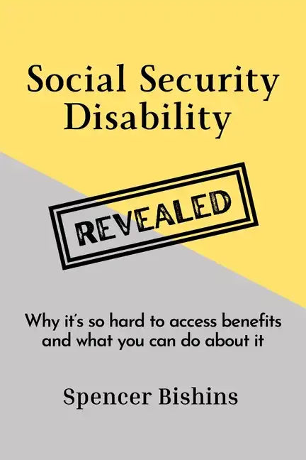 Social Security Disability Revealed: Why it's so hard to access benefits and what you can do about it - Paperback