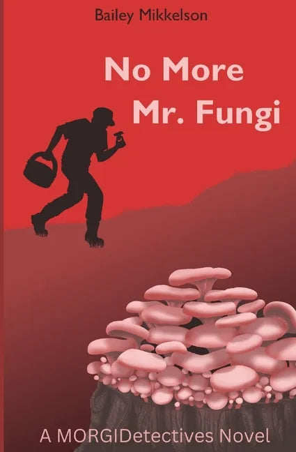 No More Mr. Fungi: A MORGIDetectives Novel - Paperback