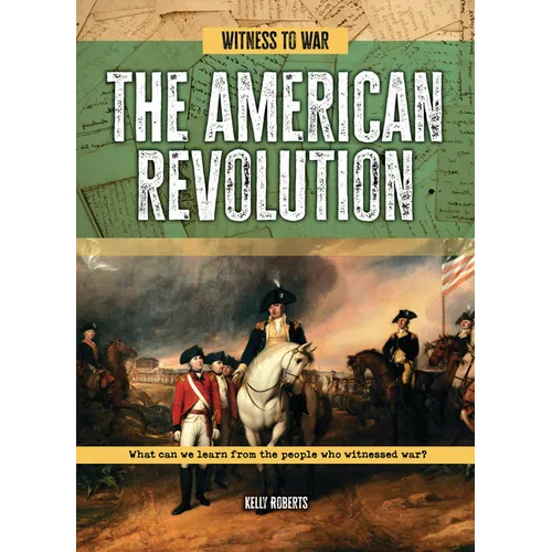 The American Revolution: What Can We Learn from the People Who Witnessed War? - Paperback