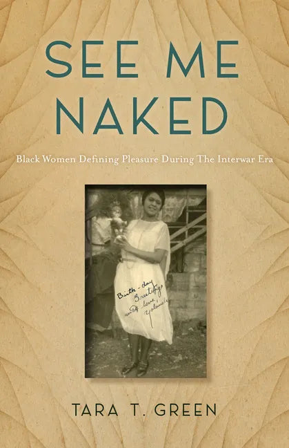 See Me Naked: Black Women Defining Pleasure in the Interwar Era - Paperback