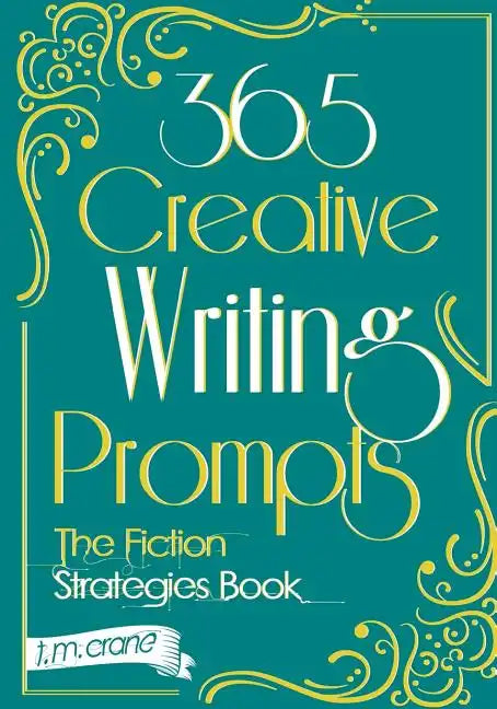 365 Creative Writing Prompts: The Fiction Strategies Book - Paperback