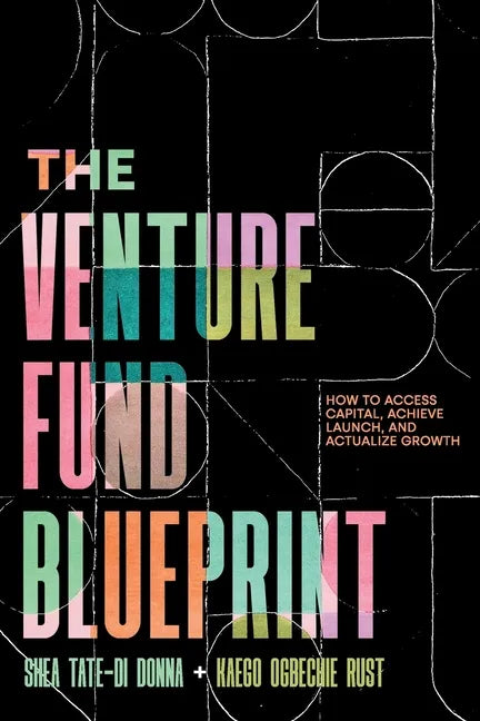 The Venture Fund Blueprint: How to Access Capital, Achieve Launch, and Actualize Growth - Paperback