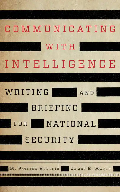 Communicating with Intelligence: Writing and Briefing for National Security - Paperback