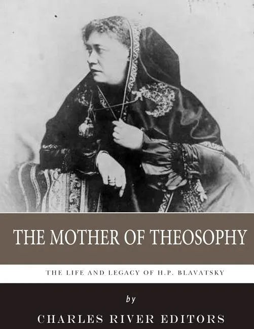 The Mother of Theosophy: The Life and Legacy of H.P. Blavatsky - Paperback