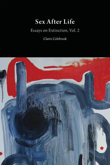 Sex After Life: Essays on Extinction Vol. 2 - Paperback