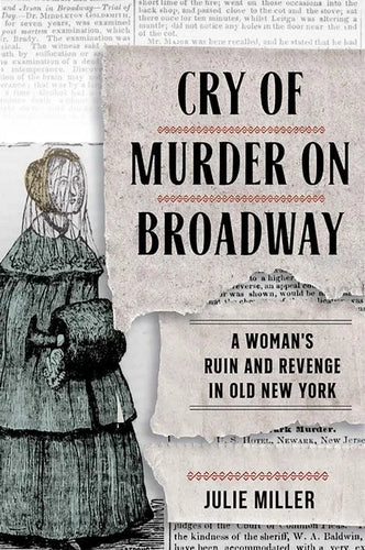 Cry of Murder on Broadway: A Woman's Ruin and Revenge in Old New York - Hardcover