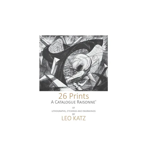 26 Prints: A Catalogue Raisonné of Lithographs, Etchings, and Engravings by Leo Katz - Paperback