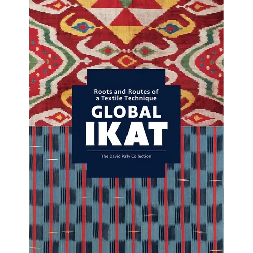 Global Ikat: Roots and Routes of a Textile Technique - Hardcover