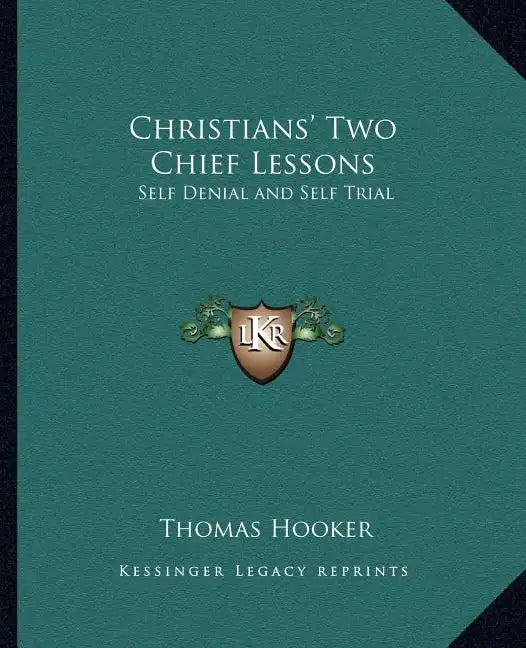 Christians' Two Chief Lessons: Self Denial and Self Trial - Paperback