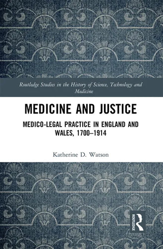 Medicine and Justice: Medico-Legal Practice in England and Wales, 1700-1914 - Paperback