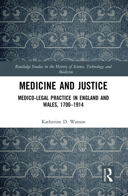Medicine and Justice: Medico-Legal Practice in England and Wales, 1700-1914 - Paperback