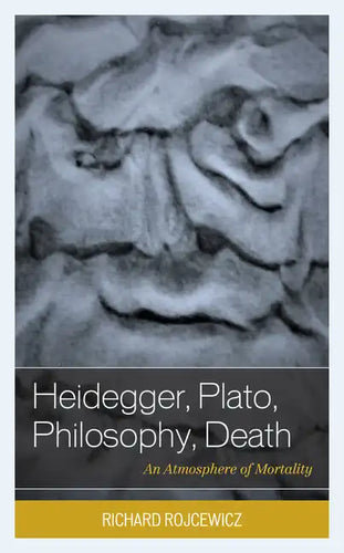 Heidegger, Plato, Philosophy, Death: An Atmosphere of Mortality - Paperback