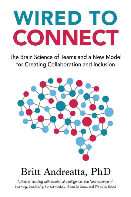 Wired to Connect: The Brain Science of Teams and a New Model for Creating Collaboration and Inclusion - Paperback