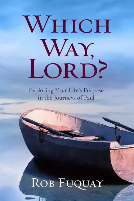 Which Way, Lord?: Exploring Your Life's Purpose in the Journeys of Paul - Paperback