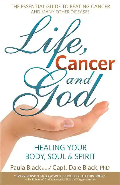 Life, Cancer and God: The Essential Guide to Beating Sickness & Disease by Blending Spiritual Truths with the Natural Laws of Health - Paperback
