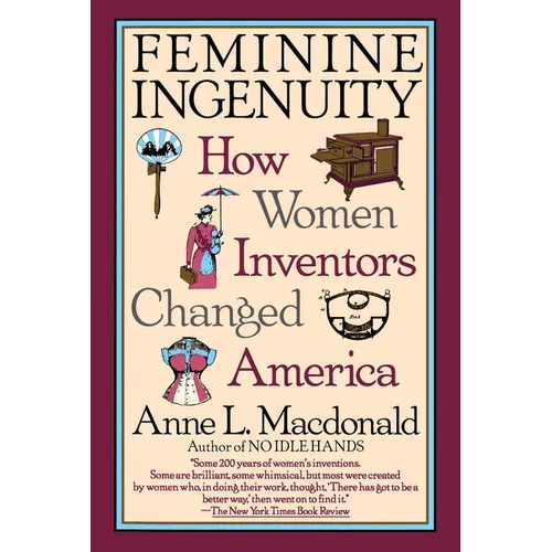 Feminine Ingenuity: Women and Invention in America - Paperback