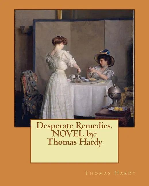 Desperate Remedies. NOVEL by: Thomas Hardy - Paperback