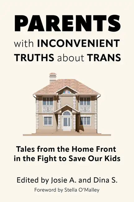 Parents with Inconvenient Truths about Trans: Tales from the Home Front in the Fight to Save Our Kids - Paperback