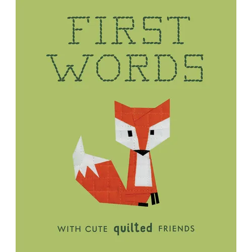 First Words with Cute Quilted Friends: A Padded Board Book for Infants and Toddlers Featuring First Words and Adorable Quilt Block Pictures - Board Book