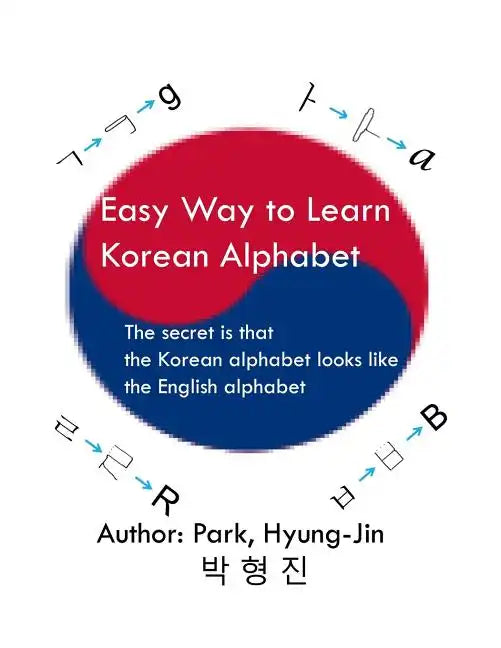 Easy way to learn Korean alphabet: The secret is that the Korean alphabet looks like the English alphabet - Paperback