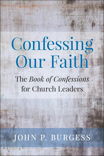 Confessing Our Faith: The Book of Confessions for Church Leaders - Paperback