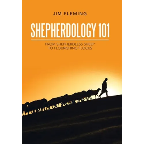 Shepherdology 101: From Shepherdless Sheep to Flourishing Flocks - Hardcover
