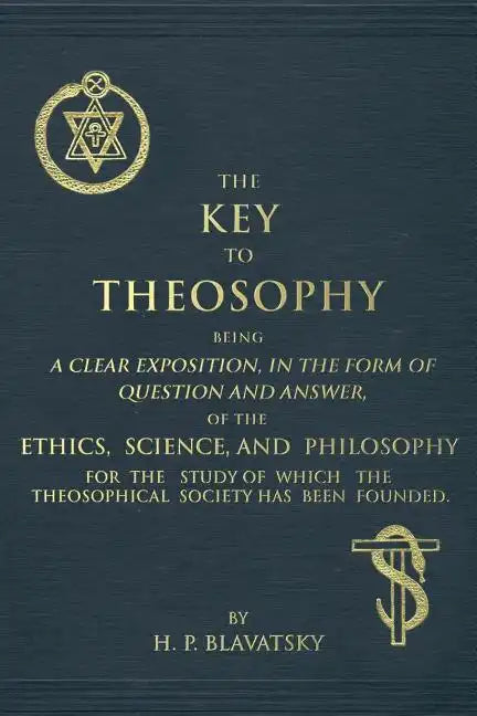 The Key to Theosophy: An Exposition on the Ethics, Science, and Philosophy of Theosophy - Paperback