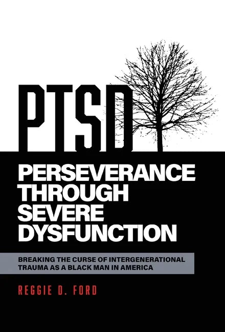 Perseverance Through Severe Dysfunction: Breaking the Curse of Intergenerational Trauma as a Black Man in America - Hardcover