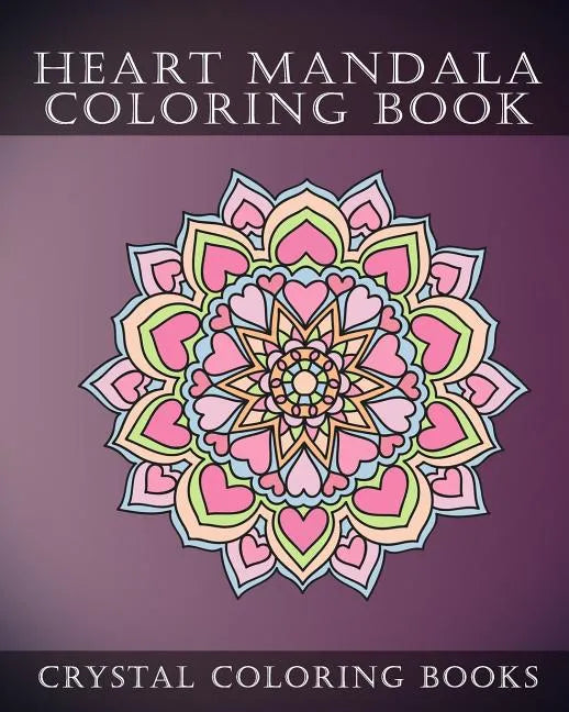 Heart Mandala Coloring Book: Beautiful Stress Relief Mandala Coloring Pages. This Book Is Especially For All You Romantics Out there That Love Hearts. - Paperback