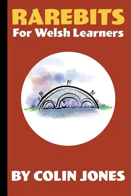 Rarebits for Welsh Learners: A Miscellany for Adults Learning Welsh - Paperback