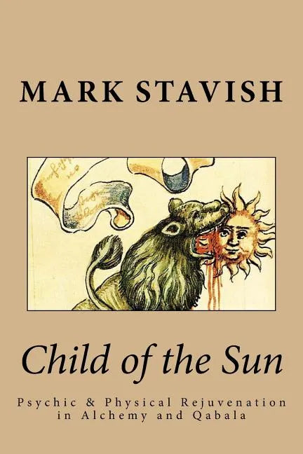 Child of the Sun: Psychic & Physical Rejuvenation in Alchemy and Qabala - Paperback