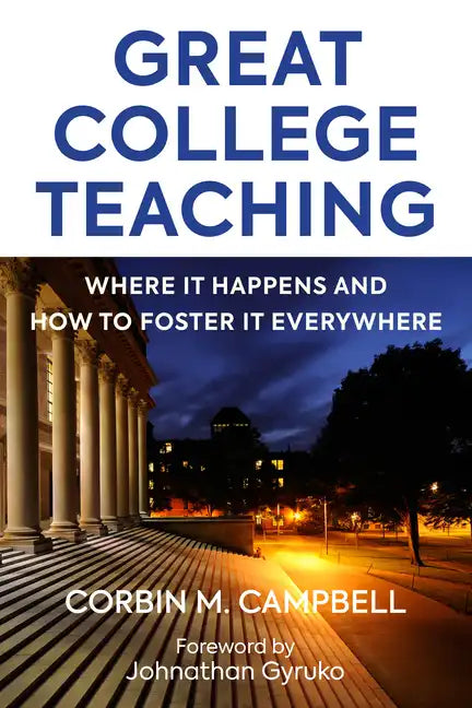 Great College Teaching: Where It Happens and How to Foster It Everywhere - Paperback