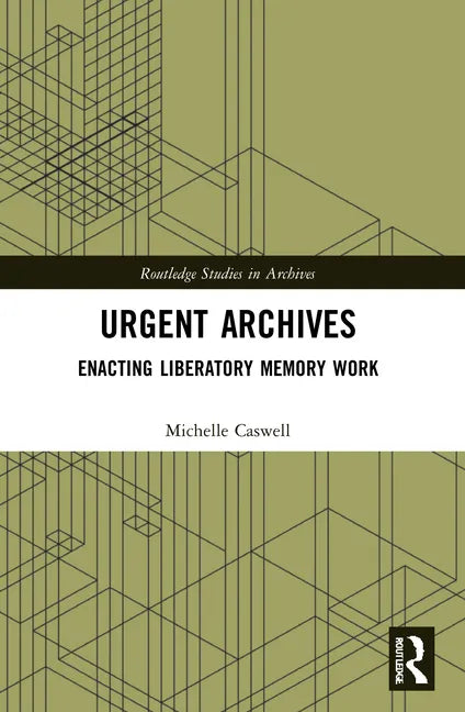 Urgent Archives: Enacting Liberatory Memory Work - Paperback