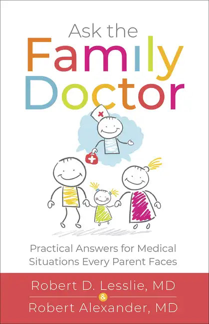 Ask the Family Doctor: Practical Answers for Medical Situations Every Parent Faces - Paperback
