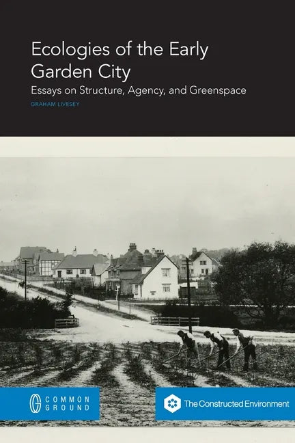 Ecologies of the Early Garden City: Essays on Structure, Agency, and Greenspace - Paperback