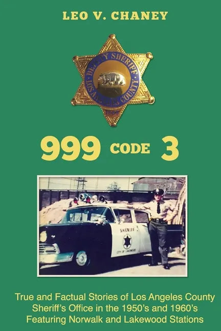 999 code 3: True and Factual Stories of Los Angeles County Sheriff's Office in the 1950's and 1960's Featuring Norwalk and Lakewood Stations - Paperback